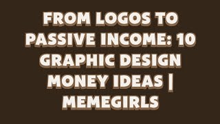 From Logos to Passive Income: 10 Graphic Design Money Ideas | MemeGirls | Memefi Video Code