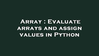 Array : Evaluate arrays and assign values in Python