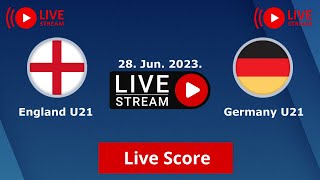 LIVE : England U21 vs Germany U21 | UEFA European U21 Championships 2023 |Live Score Full HD