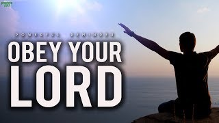 Obey Your Lord (Powerful Reminder)