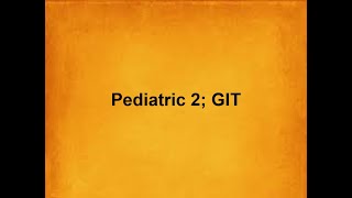 Pediatric 2; GIT