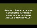 Array : Arrays in php, accessing another arrays value from array dynamically?