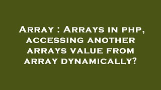 Array : Arrays in php, accessing another arrays value from array dynamically?