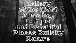 Gallery of the Most Amazing, Unique and Beautiful Places Built by Nature