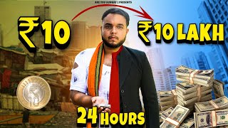 Turning 10 Rs into 10 Lakh in 24 HOURS 🤑🤑 Challange