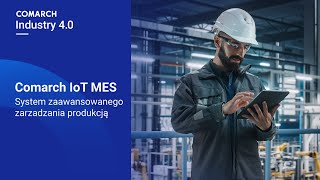 Comarch IoT MES   System zaawansowanego zarządzania produkcją