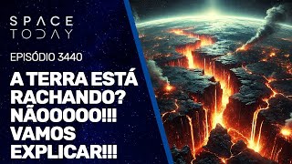 A TERRA ESTÁ RACHANDO? NÃOOOOO!!! VAMOS EXPLICAR!!!