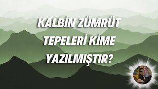 KALBİN ZÜMRÜT TEPELERİ KİME YAZILMIŞTIR?