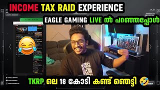 INCOME TAX RAID EXPERIENCE 😹 EAGLE GAMING LIVE ൽ പറഞ്ഞപ്പോൾ TKRP ലെ 18 കോടി കണ്ട് ഞെട്ടി 🤣