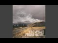 Far Away from Home