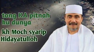 TONG KA PITNAH KU DUNYA‼️kh Moch syarip Hidayatulloh