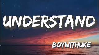 Understand - BoyWithUke (Lyrics)