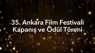 35. Ankara Film Festivali - Kapanış ve Ödül Töreni