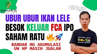 UBUR UBUR IKAN LELE BESOK IPO SAHAM RATU KELUAR FCA DI AKUMULASI SAMA MG DAN UW MASIH JUALAN