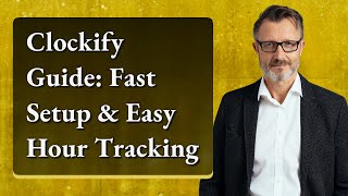 Clockify Guide: Fast Setup & Easy Hour Tracking