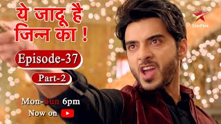 ये जादू है Jinn Ka - Season 1 | Episode 37 - Part 2