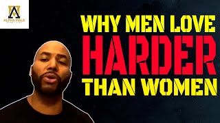 Why Men Love Harder Than Women (@alpha_male_s )