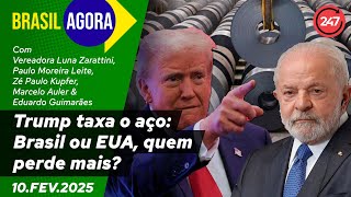 Brasil Agora - Trump taxa o aço: Brasil ou EUA, quem perde mais? 10.02.25