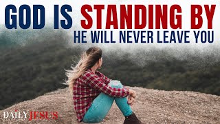 GOD IS STANDING BY YOU, He Will Never Leave You (Christian Motivation and Blessed Morning Prayer)