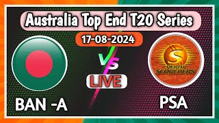 Bangladesh A vs Perth Scorchers Academy Live, BAN A vs PSA Live, PSA vs BAN A, Top End T20 Series,