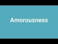 amorousness meaning and pronunciation