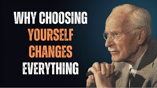 WHY CHOOSING YOURSELF CHANGES EVERYTHING | CARL JUNG