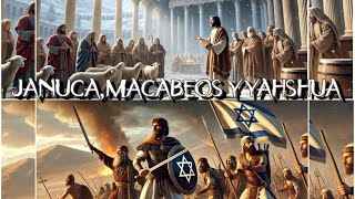 JANUCA,MACABEOS Y YAHSHUA + hallel. (Macabeos 1y2 /Juan 10:22-29)