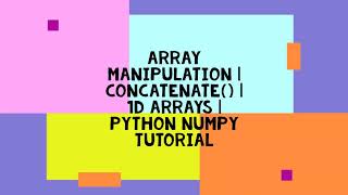 ARRAY MANIPULATION | CONCATENATE() | 1D ARRAYS | PYTHON NUMPY TUTORIAL
