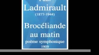 Paul Ladmirault (1877-1944) : Brocéliande au matin, poème symphonique (1909)