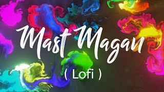 Mast Magan Lofi [Slowed+Reverb] – Arijit Singh | 2 States | WORMONO | Textaudio Lyrics