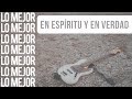 LO MEJOR DE EN ESPÍRITU Y EN VERDAD - PLAYLIST