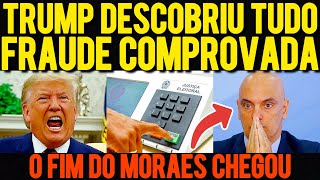 TRUMP DESCOBRIU TUDO! ELEIÇÃO ROUB4D4 FRAUD3 COMPROVADA O FIM DO MORAES CHEGOU