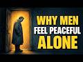 Why Some Men Feel More Peaceful When They Live Alone.