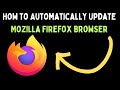 How to Automatically Update Mozilla Firefox Browser on Windows 11