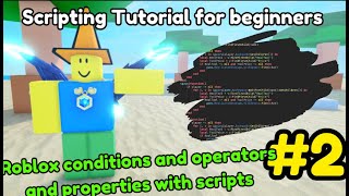 #2 - Roblox Conditionals, operators, and properties with scripts. - Roblox studio scripting basics