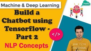How to Build an Amazing contextual Chatbot using Tensorflow - Part 2 | NLP Concepts
