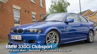 BMW E46 330 Ci Clubsport - Parasitic Drain Revisited - Can I solve it this time?