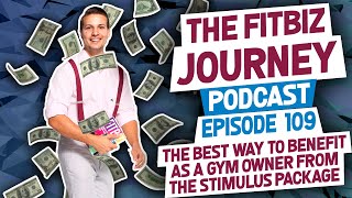 The Best Way to Benefit as a Gym Owner from the Stimulus Package I Episode 109