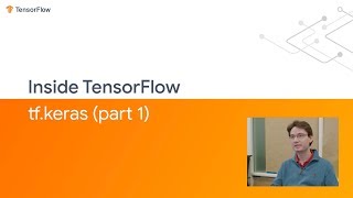 Inside TensorFlow: tf.Keras (Part 1)