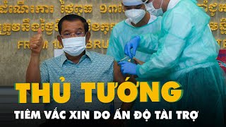 Thủ tướng Hun Sen tiêm vắc xin AstraZeneca do Ấn Độ tài trợ