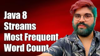 Java 8 Streams: Find Most Frequent Word in Map with Frequency Count