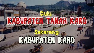 Dari KABUPATEN TANAH KARO berubah menjadi KABUPATEN KARO