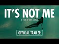 IT'S NOT ME - Official Trailer