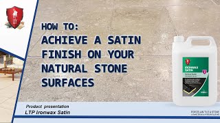 LTP - How to achieve a satin finish on Natural Stone surfaces