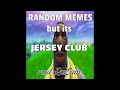 random memes but its jersey club prod. raesam