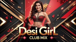 Desi Girl Club Mix | DJ Ashik X DJ KoNiKz | Vxd Produxtionz