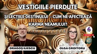 VESTIGIILE PIERDUTE ȘI LECȚIILE DESTINULUI - CUM NE AFECTEAZĂ KARMA NEAMULUI? - CU DRAGOȘ ILIESCU