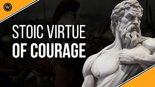 How to Be Brave with Stoicism | Stoic Virtue of Courage