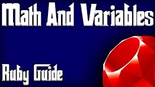 Ruby Programming Tutorial - Math & Variables Ruby Guide (Beginner Friendly Simple Ruby Tutorial!)