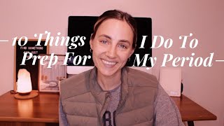 10 Things I Do to Prep for My Period